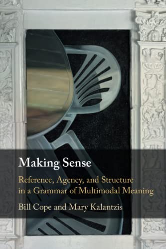 Making Sense: Reference, Agency, and Structure in a Grammar of Multimodal Meaning von Cambridge University Press